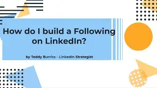 How do I build a Following on LinkedIn of people who are relevant to me and my business?