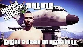 GTA V (Online) | Landing the Titan on top of Maze Bank