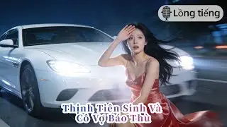 💗 [Lồng tiếng] Bị Chồng Và Mẹ Kế Hại Chết Hụt, Thiên Kim Trở Về Bắt Tay Tình Mới 