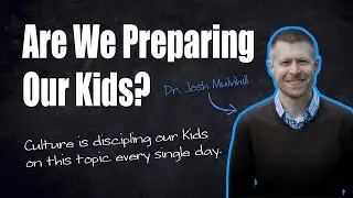 Why We Must Prepare Our Kids for Marriage (Before Culture Does) - Dr. Josh Mulvihill