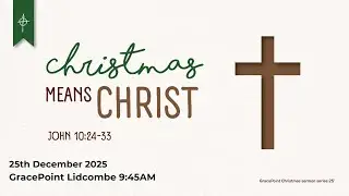 Lid | 25 Dec 25 - Christmas Means Christ - John 10:24-33