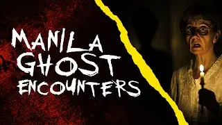 MANILA GHOST ENCOUNTERS | True Philippine Ghost Stories