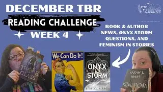 December TBR Week 4! Book & Author News, Onyx Storm Questions and Feminism in Stories