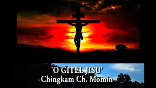 O gitel Jisu_Chingkam Ch. Momin