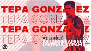 Acciones Tepa Gonz&aacute;lez vs Correcaminos CopaMx 2019