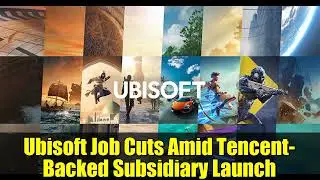 Ubisoft Job Cuts Amid Tencent Backed Subsidiary Launch   Gaming Industry News