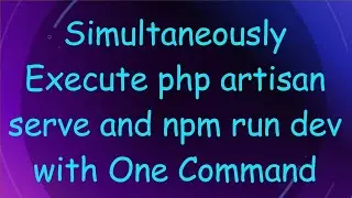 Simultaneously Execute php artisan serve and npm run dev with One Command