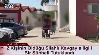 2 Kişinin hayatını Kaybettiği Kavgayla İlgili Bir Ş&uuml;pheli Tutuklandı