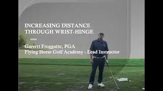 Flying Horse Golf Academy Tip: Increasing Distance through Wrist-Hinge
