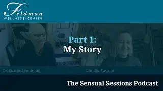 Part 1: My Story - Dr. Edward Feldman with Candia Raquel on the Sensual Sessions Podcast