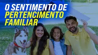 O sentimento de Pertencimento Familiar