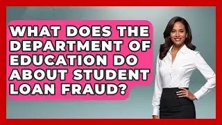 What Does The Department Of Education Do About Student Loan Fraud? - Your Bankruptcy Advisors