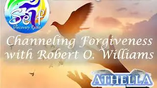 Self Discovery Radio - Channeling Forgiveness with Robert O. Williams