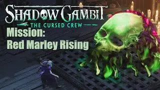 Shadow Gambit: The Cursed Crew MISSION: Red Marley Rising