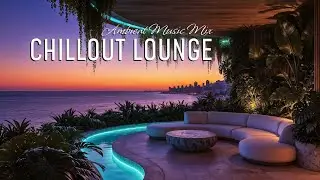 CHILLOUT LOUNGE • Coastal vibes | Vol.5 | Relaxing Ambient Music
