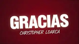 GRACIAS- CHRISTOPHER LOARCA
