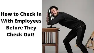 Why and How You Need Everyone Checking in With Employees