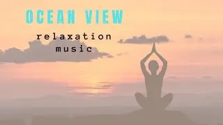 Deep Sleep Relaxation Music | Ocean View,Meditation Music ,Stress & Healing Therapy