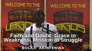 Faith and Doubt: Grace in Weakness, Mission in Struggle - Bolaji Akinfenwa | 16-11-25