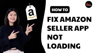 Amazon Seller App Not Loading: How to Fix Amazon Seller App Not Loading 2025 (FULL GUIDE)