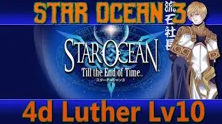 Star Ocean 3: Till The End Of Time 4D Luther Lv10