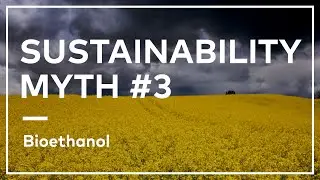 Sustainability Myth #3 | Bioethanol