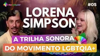 LORENA SIMPSON fala sobre nova música com WANESSA CAMARGO no NAMASQUEER mostra seu lado ZEN