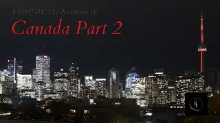 Episode 12: Autumn in Canada Part 2 (Toronto and Quebec City)