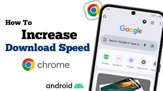 How To Increase Download Speed In Chrome Android - Step By Step