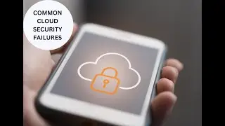 COMMON CLOUD SECURITY FAILURES