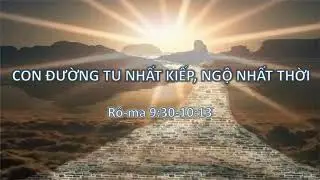 CON ĐƯỜNG TU NHẤT KIẾP, NGỘ NHẤT THỜI - Mục sư Nguyễn Phi Hùng