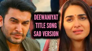 Deewaniyat - Title Song | Sad Version | Ep 8