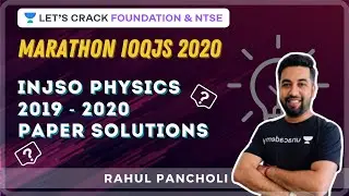 Marathon IOQJS 2020 | INJSO Physics 2019 - 2020 Paper Solutions | Foundation & NTSE | Rahul Pancholi