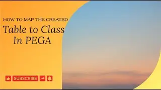 How To Map Database Table To Class In Pega.