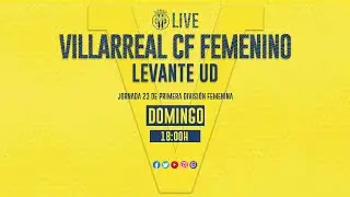 Villarreal CF Femenino vs Levante UD