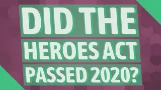 Did the Heroes Act passed 2020?