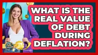 What Is The Real Value Of Debt During Deflation? - The Teen Economist