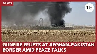 Gunfire at Afghanistan-Pakistan border as peace talks restart in Istanbul