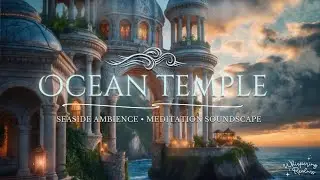 🌊 Mystical Ocean Temple &ndash; Fantasy Coastal Ambience with Waves & Relaxing Music