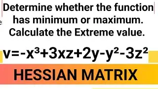 Optimization of multivariate function Second order condition Hession Matrix 