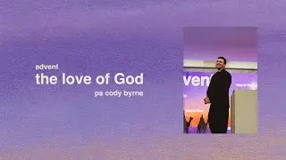 the love of God | Ps Cody Byrne | advent | TRIBES