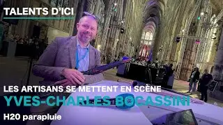 Talents d'ici, les artisans se mettent en sc&egrave;ne   Yves Charles Boccassini  H2O parapluie