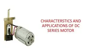 DC SERIES MOTOR - Characteristics and applications of DC series motor.