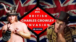 British Invasion Episode. 5: Mr. Charles Crowley