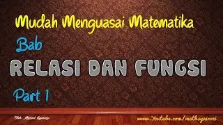 Cara Mudah Bisa Matematika Bab Relasi dan Fungsi (Part 1)
