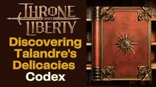Discovering Talandre's Delicacies Throne and Liberty Codex Collection