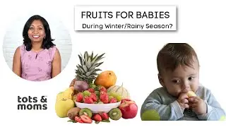 Fruits for Babies - Can I give it during Winter and Rainy Season?