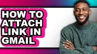 How to Attach Link in Gmail (easy Method)
