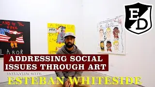 Addressing Social Issues Through Art- Esteban Whiteside