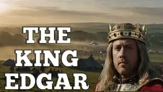 King Edgar the Peaceful: The Most Underrated King in History.